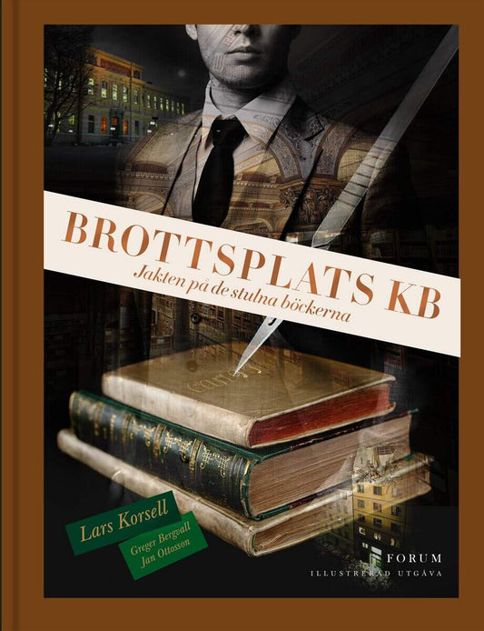 Korsell, Lars | Bergvall, Greger | Ottosson, Jan | Brottsplats KB : Jakten på de stulna böckerna (illustrerad utgåva)