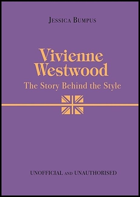 Bumpus, Jessica | Vivienne Westwood : The Story Behind the Style