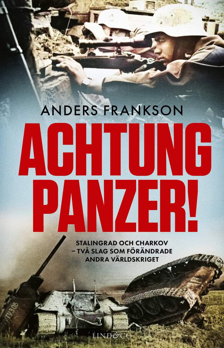 Frankson, Anders | Achtung Panzer! : Stalingrad och Charkov - två slag som förändrade andra världskriget