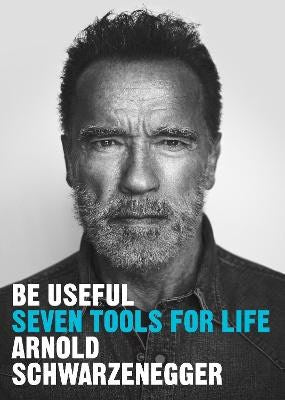 Schwarzenegger, Arnold | Be Useful