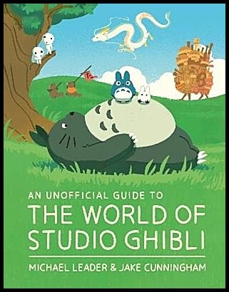 Leader, Michael | An Unofficial Guide to the World of Studio Ghibli
