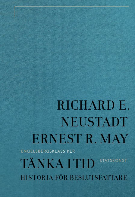 May, Ernest E. | Neustadt, Richard R. | Tänka i tid : Historia för beslutsfattare