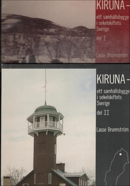 Brunnström, Lasse | Kiruna : Ett samhällsbygge i sekelskiftets Sverige. Del 1 och 2