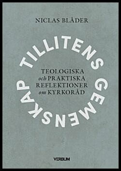 Blåder, Niclas | Tillitens gemenskap : Teologiska och praktiska reflektioner om kyrkoråd