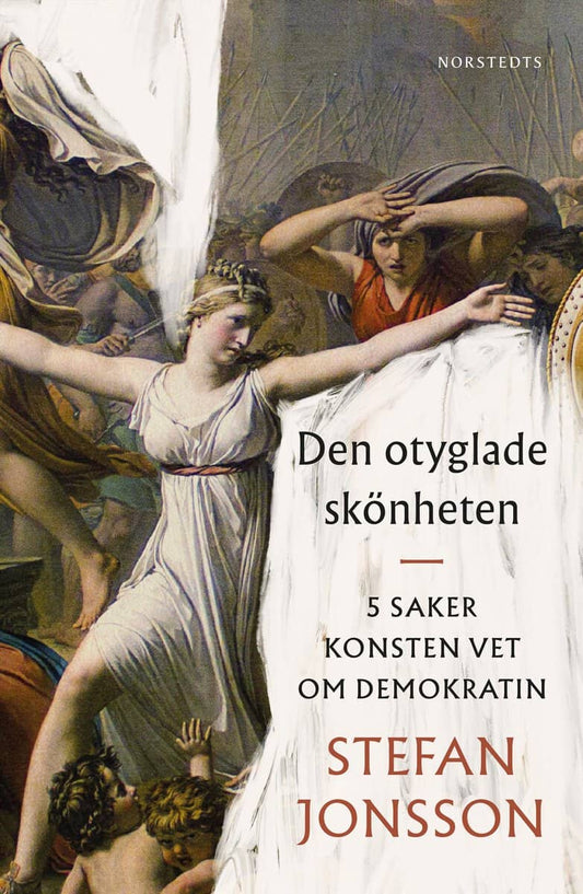 Jonsson, Stefan | Den otyglade skönheten : 5 saker konsten vet om demokratin