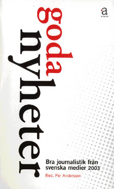 Andersson, Per | Goda nyheter : Bra journalistik från svenska medier. 2003