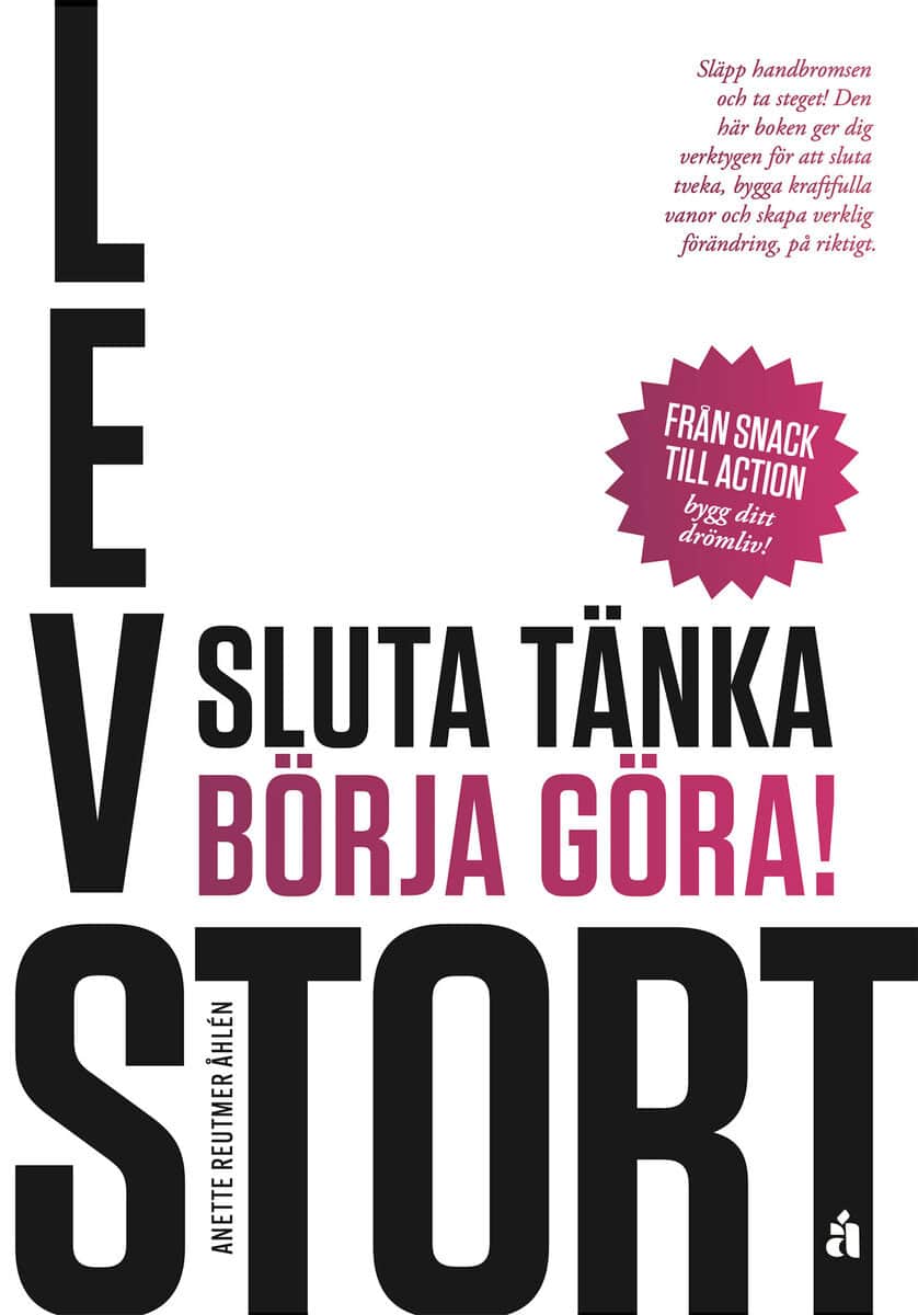 Lev stort : Sluta tänka, börja göra!