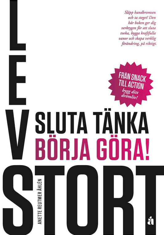 Lev stort : Sluta tänka, börja göra!