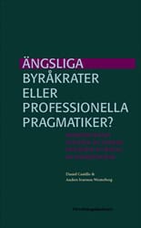 Castillo, Daniel | Ivarsson Westerberg, Anders | Ängsliga byråkrater eller professionella pragmatiker? : Administrativa ...