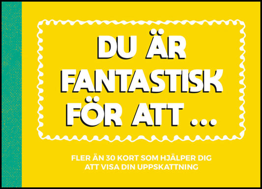 Du är fantastisk för att ...