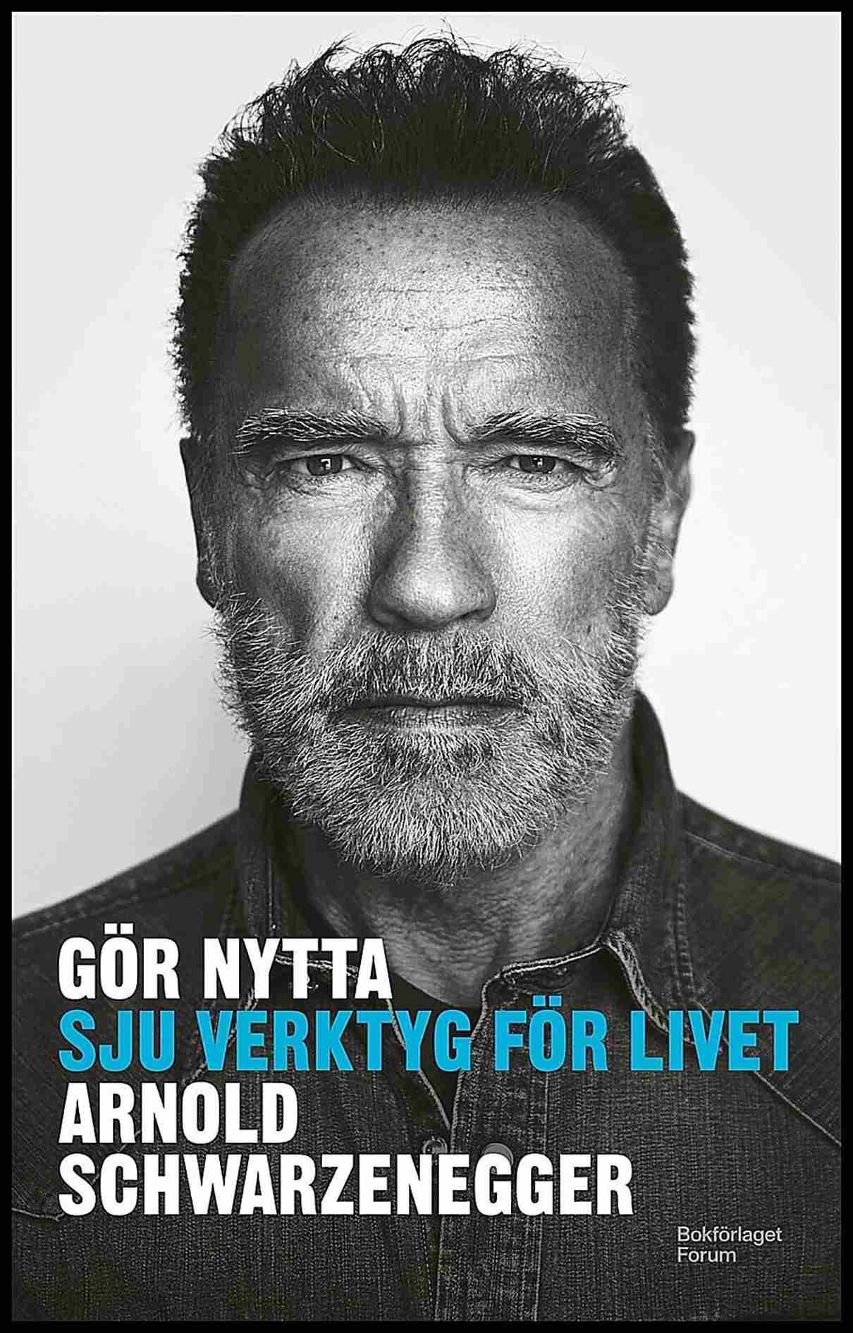 Schwarzenegger, Arnold | Gör nytta : Sju verktyg för livet