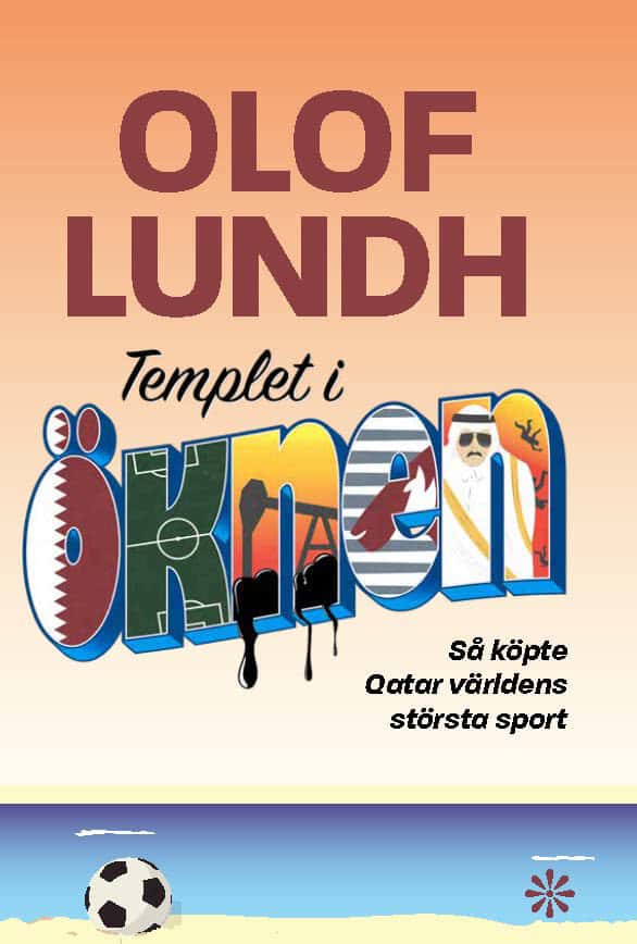 Lundh, Olof | Templet i öknen : Så köpte Qatar världens största sport