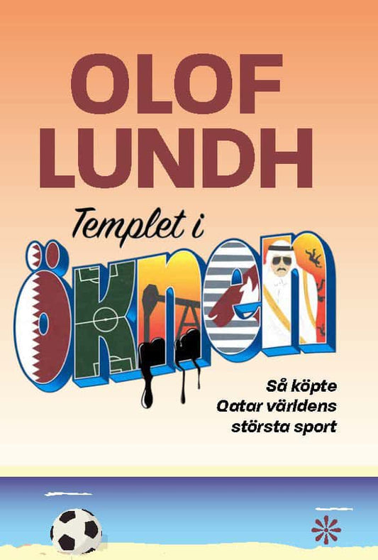 Lundh, Olof | Templet i öknen : Så köpte Qatar världens största sport