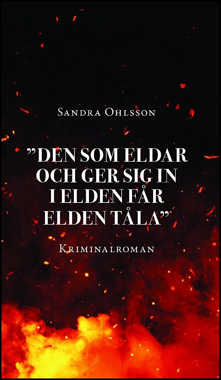 Ohlsson, Sandra | 'Den som eldar och ger sig in i elden får elden tåla'