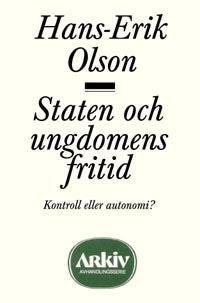 Olson, Hans-Erik | Staten och ungdomens fritid : Kontroll eller autonomi?