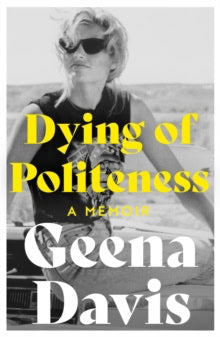 Davis, Geena | Dying of Politeness