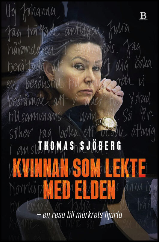 Sjöberg, Thomas | Kvinnan som lekte med elden : En resa till mörkrets hjärta