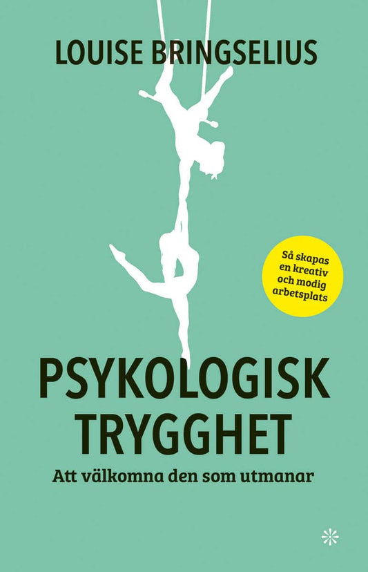 Bringselius, Louise | Psykologisk trygghet : Att välkomna den som utmanar