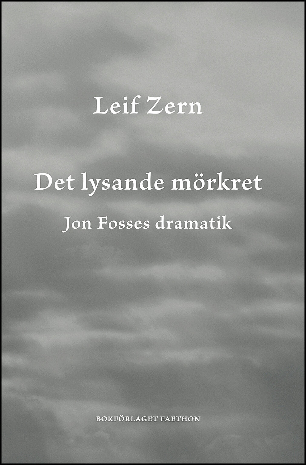 Zern, Leif | Det lysande mörkret : Jon Fosses dramatik