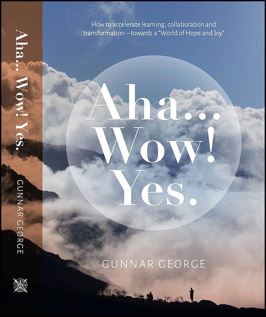 George, Gunnar | Aha... Wow! Yes : How to accelerate learning, collaboration and transformation - towards a 'world of Ho...