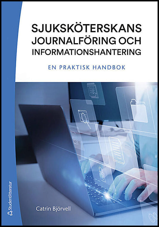 Björvell, Catrin | Sjuksköterskans journalföring och informationshantering : En praktisk handbok