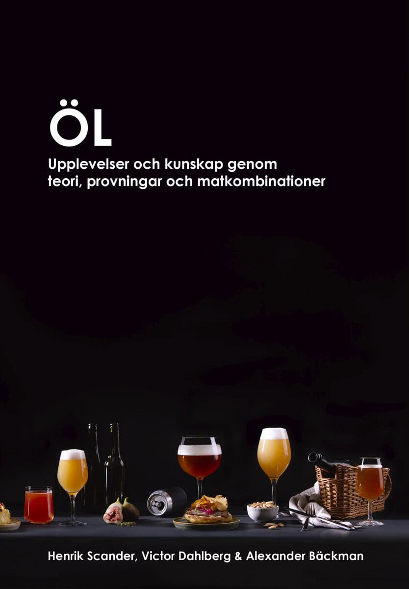 Bäckman, Alexander | Dahlberg, Victor | Scander, Henrik | Öl : Upplevelser och kunskap genom teori, provningar och matko...