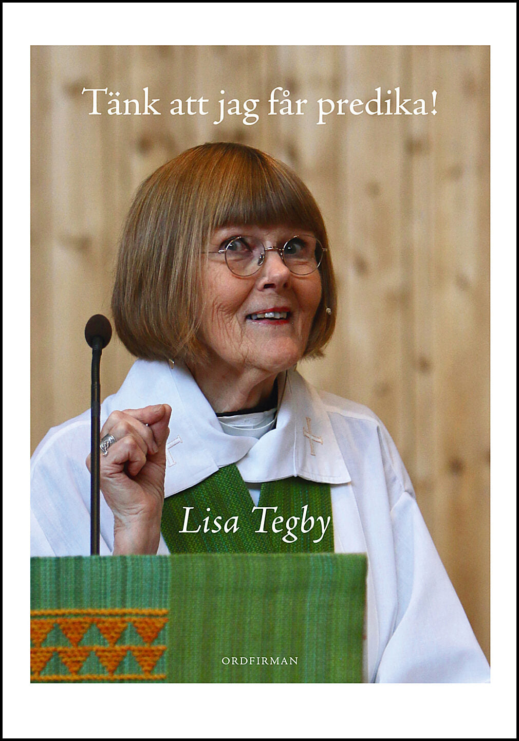 Tegby, Lisa | Tänk att jag får predika!