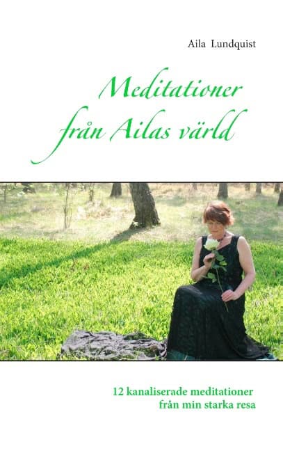 Lundquist, Aila | Meditationer från Ailas värld : 12 kanaliserade meditationer från min stark