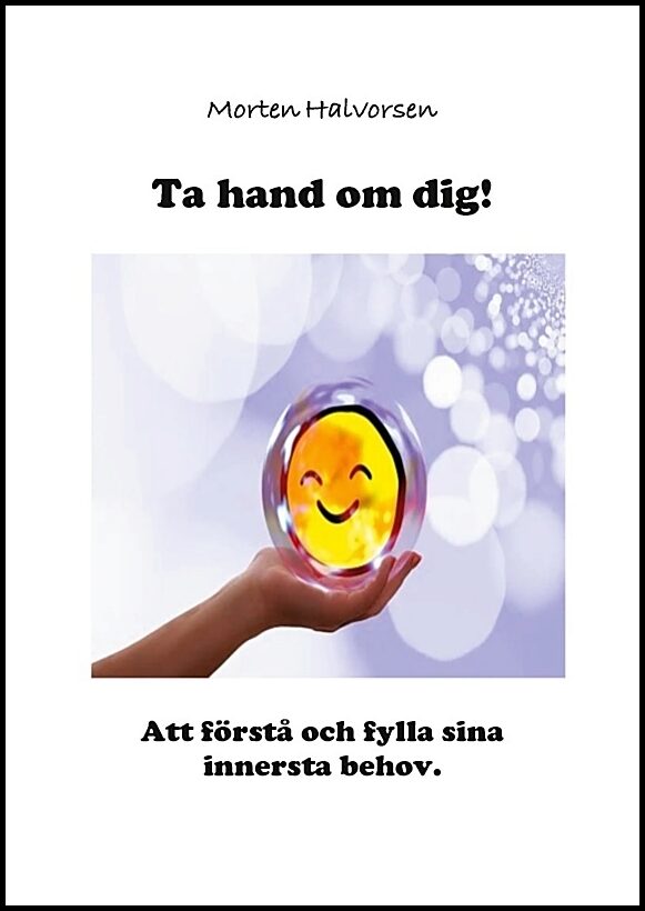 Halvorsen, Morten | Ta hand om dig! : Att förstå och fylla sina innersta behov
