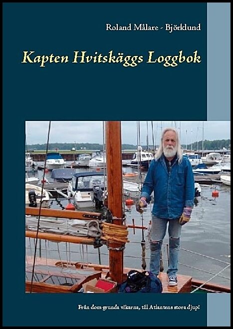 Målare - Björklund, Roland | Kapten Hvitskäggs loggbok : Från dom grunda vikarna, till Atlantens stora djup!