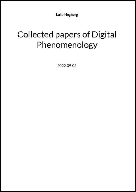 Hagberg, Loke | Collected papers of Digital Phenomenology