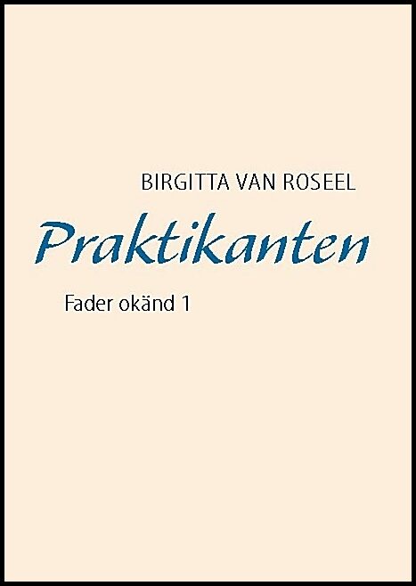 Roseel, Birgitta van | Praktikanten : Fader okänd 1