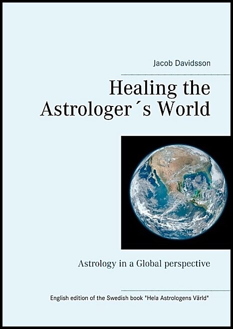 Davidsson, Jacob | Healing the Astrologer´s World : Astrology in a Global perspective