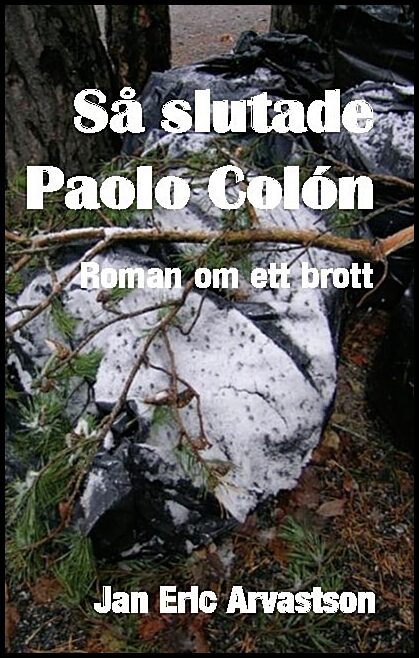 Arvastson, Jan Eric | Så slutade Paolo Colón : Roman om ett brott