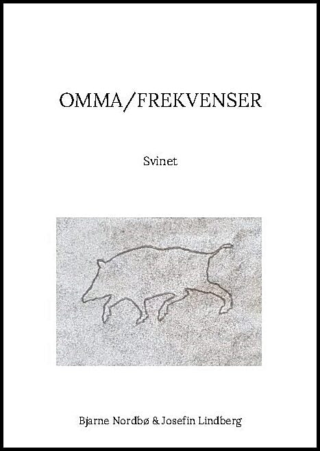 Nordbø, Bjarne | Lindberg, Josefin | Omma/Frekvenser. Del 1, Svinet