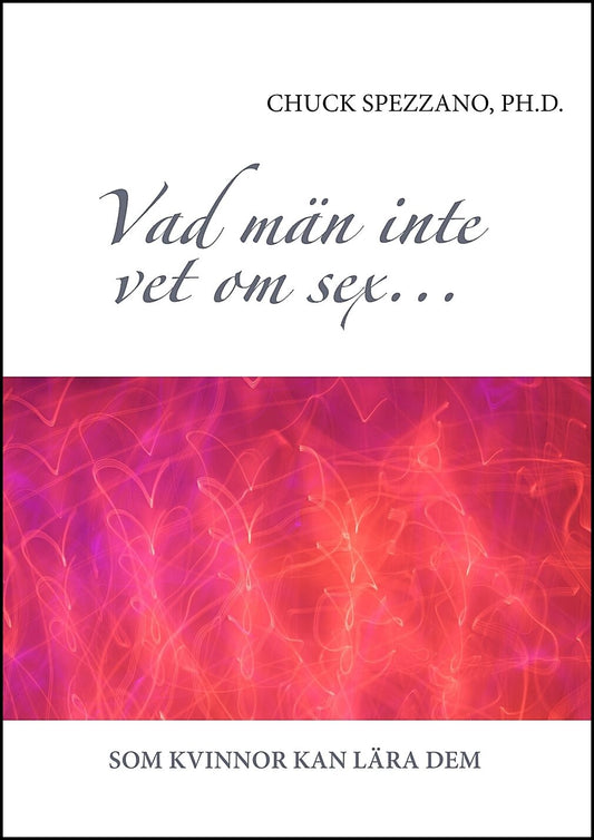 Spezzano, Chuck | Vad män inte vet om sex... som kvinnor kan lära dem