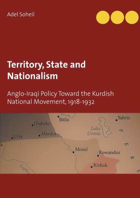 Soheil, Adel | Territory, state and nationalism : Anglo-Iraqi policy toward the Kurdish national movement, 1918-1932