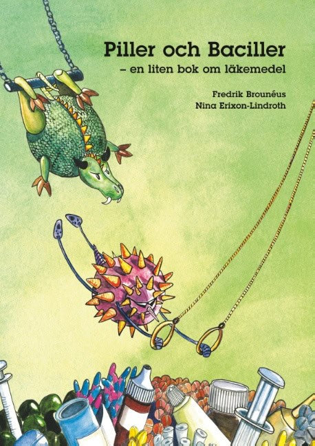 Brouneus, Fredrik | Erixon-Lindroth, Nina | Piller och baciller : En liten bok om läkemedel