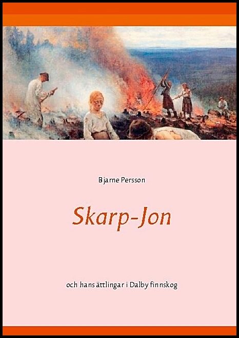 Persson, Bjarne | Skarp-Jon : Och hans ättlingar i Dalby finnskog