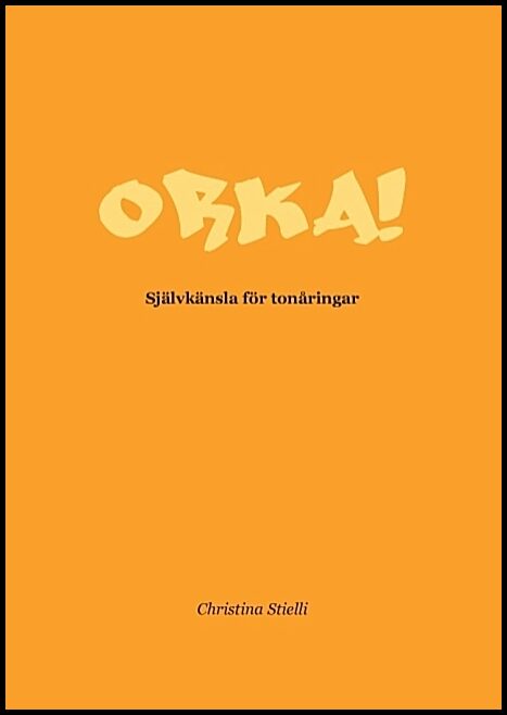 Stielli, Christina | Orka! : Självkänsla för tonåringar