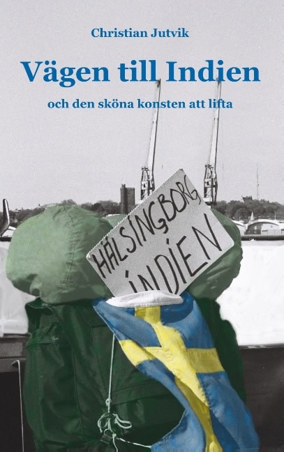 Jutvik, Christian | Vägen till Indien : Och den sköna konsten att lifta