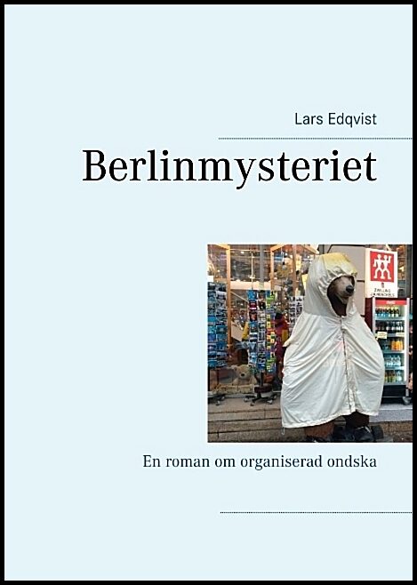 Edqvist, Lars | Berlinmysteriet : En roman om organiserad ondska