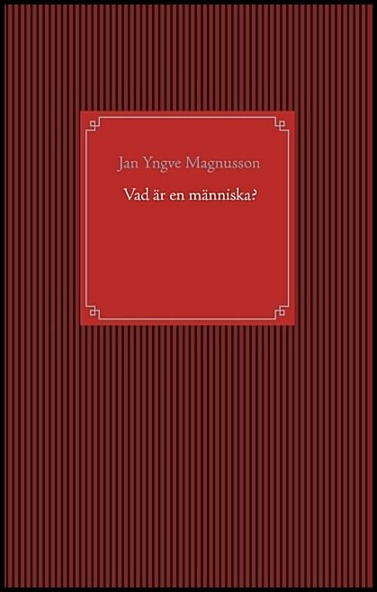 Magnusson, Jan Yngve | Vad är en människa?