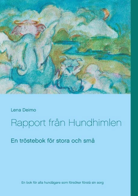 Deimo, Lena | Rapport från Hundhimlen : En tröstebok för stora och små