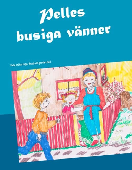 Ekström Fridman, Jane | Pelles busiga vänner : Pelle möter Ingo, Benji och grodan Boll