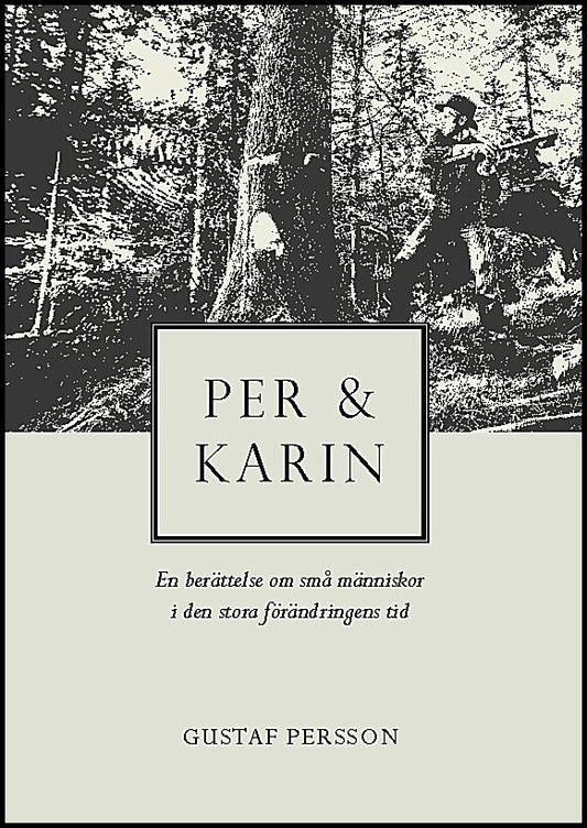 Persson, Gustaf | Per och Karin : En berättelse om små människor i den stora förändringens tid