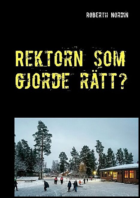 Nordin, Roberth | Rektorn som gjorde rätt? : En berättelse om motstånd, vingummi och mod