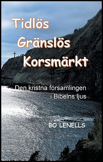 Lenells, Bo | Tidlös, gränslös, korsmärkt : Den kristna församlingen i Bibelns ljus