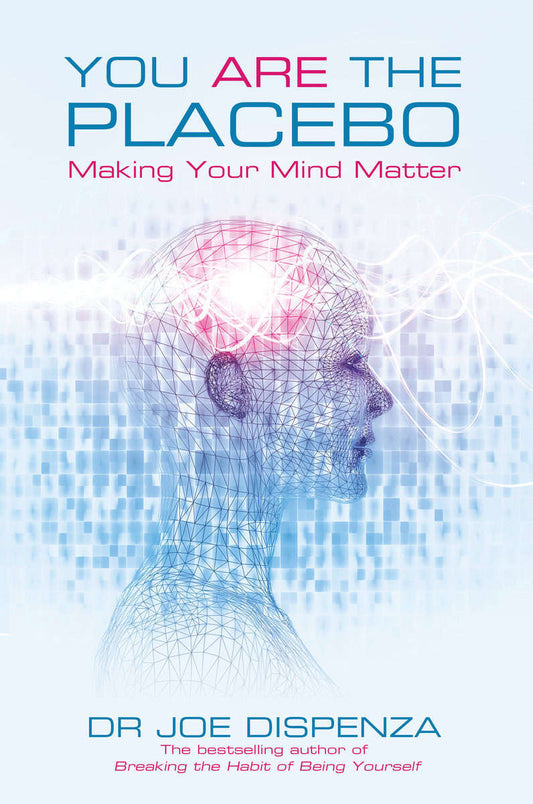 Dispenza, Joe | You are the placebo : Making your mind matter
