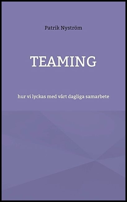 Nyström, Patrik | Teaming : Hur vi lyckas med vårt dagliga samarbete